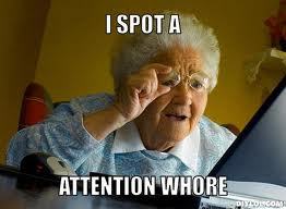 Attention whore